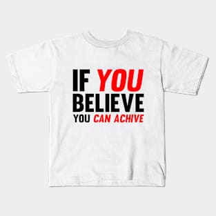 If You Believe You Can Achive Kids T-Shirt